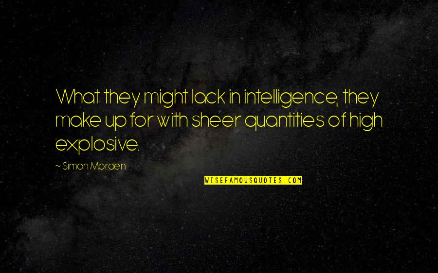 Mencius Philosophy Quotes By Simon Morden: What they might lack in intelligence, they make