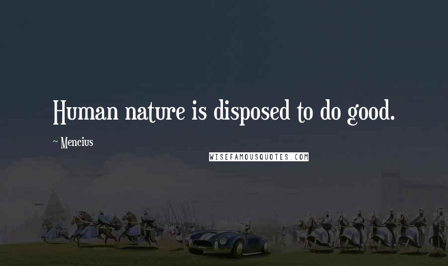 Mencius quotes: Human nature is disposed to do good.