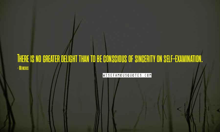 Mencius quotes: There is no greater delight than to be conscious of sincerity on self-examination.