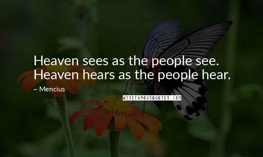 Mencius quotes: Heaven sees as the people see. Heaven hears as the people hear.