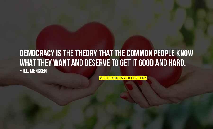 Mencken Democracy Quotes By H.L. Mencken: Democracy is the theory that the common people