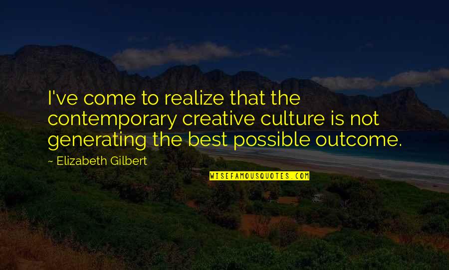 Menckens Mordant Quotes By Elizabeth Gilbert: I've come to realize that the contemporary creative Menckens Mordant Quotes By Elizabeth Gilbert: I've come to realize that the contemporary creative