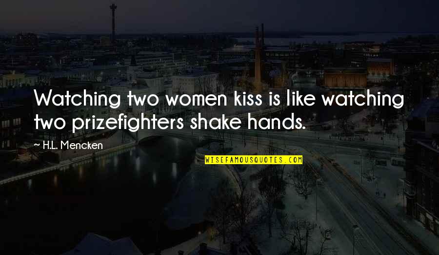 Mencken's Quotes By H.L. Mencken: Watching two women kiss is like watching two