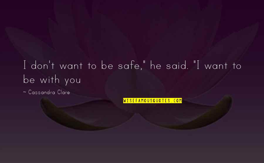 Mencoba Lupakan Quotes By Cassandra Clare: I don't want to be safe," he said. Mencoba Lupakan Quotes By Cassandra Clare: I don't want to be safe," he said.