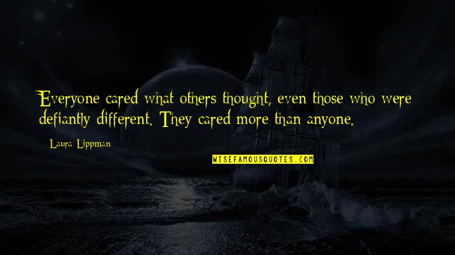 Mencoba Lupakan Quotes By Laura Lippman: Everyone cared what others thought, even those who Mencoba Lupakan Quotes By Laura Lippman: Everyone cared what others thought, even those who