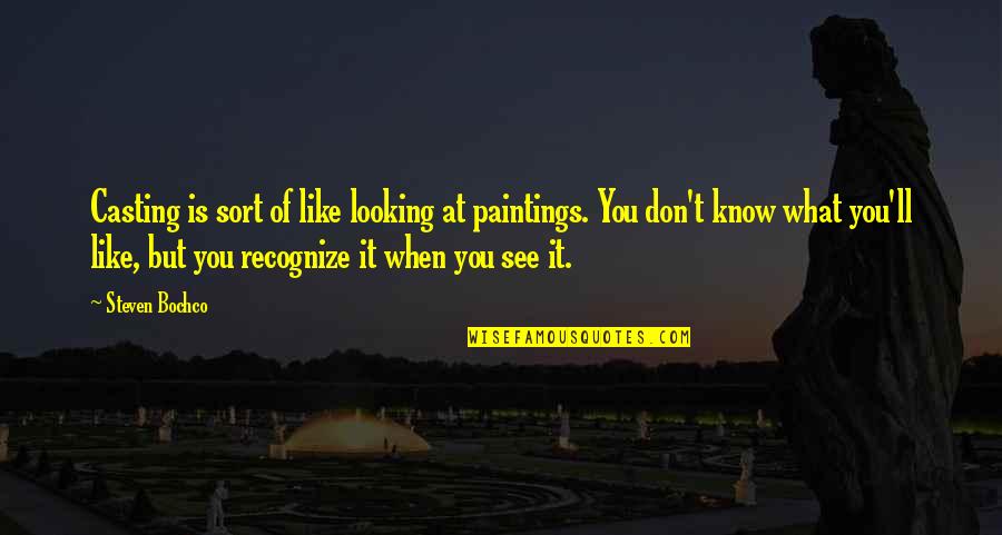 Mencoba Lupakan Quotes By Steven Bochco: Casting is sort of like looking at paintings. Mencoba Lupakan Quotes By Steven Bochco: Casting is sort of like looking at paintings.