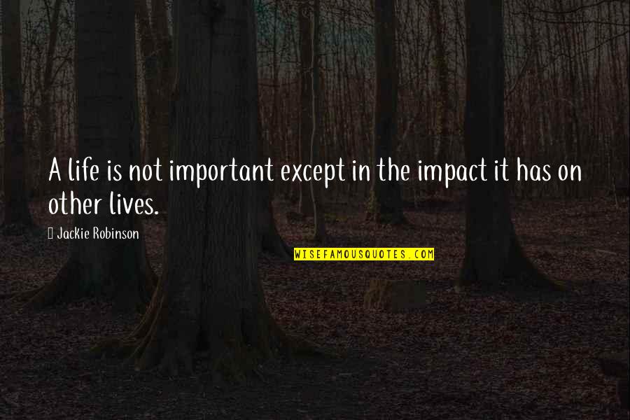 Mencuat Adalah Quotes By Jackie Robinson: A life is not important except in the Mencuat Adalah Quotes By Jackie Robinson: A life is not important except in the