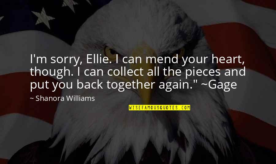 Mend Heart Quotes By Shanora Williams: I'm sorry, Ellie. I can mend your heart,