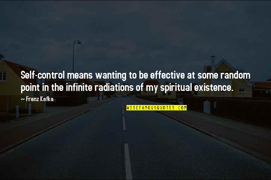 Mend Me Quotes By Franz Kafka: Self-control means wanting to be effective at some Mend Me Quotes By Franz Kafka: Self-control means wanting to be effective at some