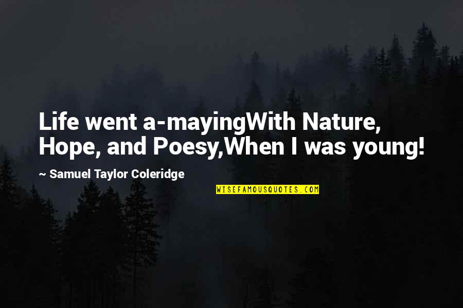 Mend Me Quotes By Samuel Taylor Coleridge: Life went a-mayingWith Nature, Hope, and Poesy,When I Mend Me Quotes By Samuel Taylor Coleridge: Life went a-mayingWith Nature, Hope, and Poesy,When I