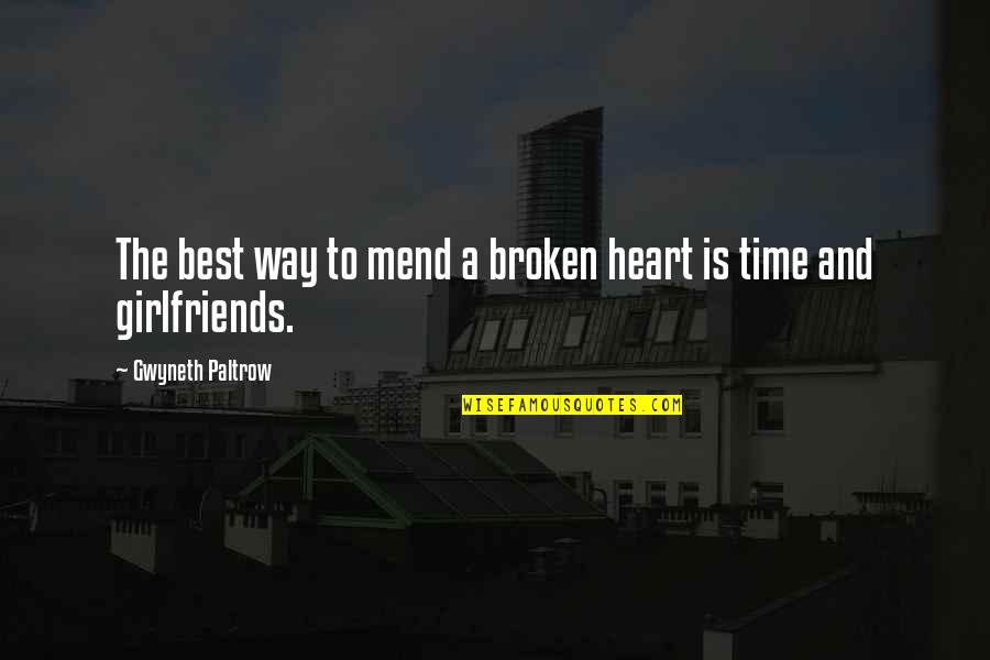 Mend Your Broken Heart Quotes By Gwyneth Paltrow: The best way to mend a broken heart