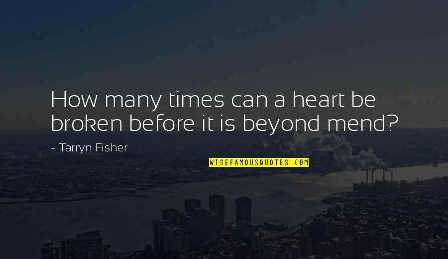 Mend Your Broken Heart Quotes By Tarryn Fisher: How many times can a heart be broken