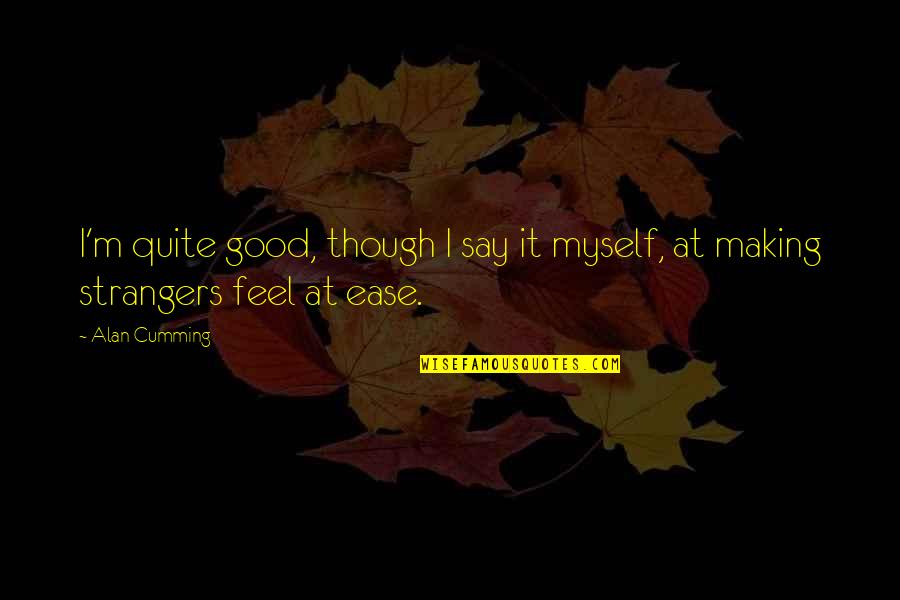 Mend Your Heart Quotes By Alan Cumming: I'm quite good, though I say it myself,