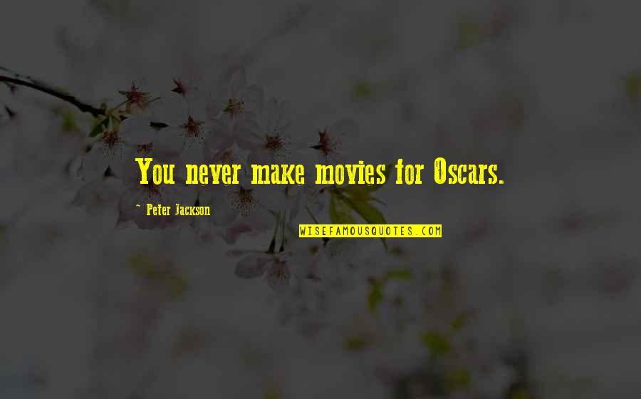 Mendacem Quotes By Peter Jackson: You never make movies for Oscars. Mendacem Quotes By Peter Jackson: You never make movies for Oscars.
