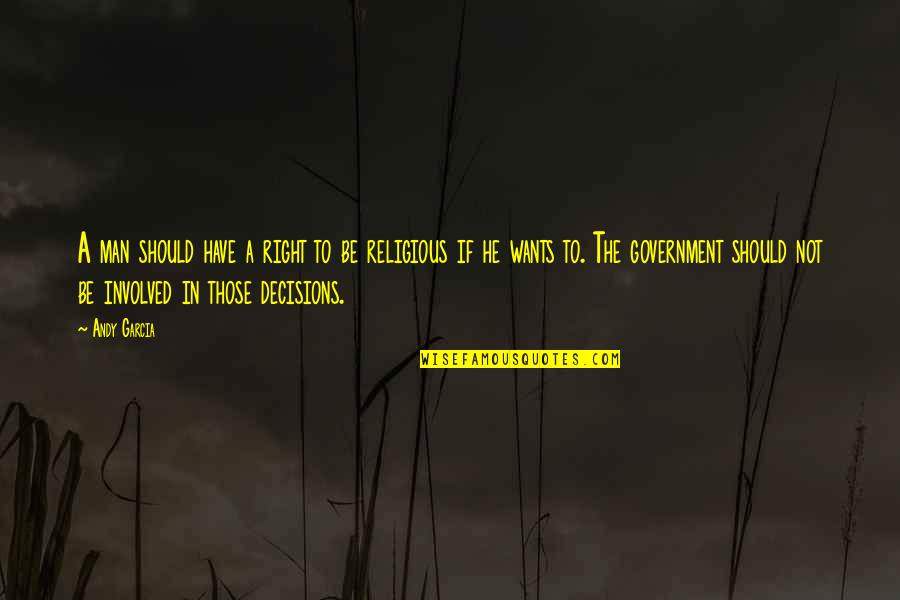 Mendacia Sg Quotes By Andy Garcia: A man should have a right to be