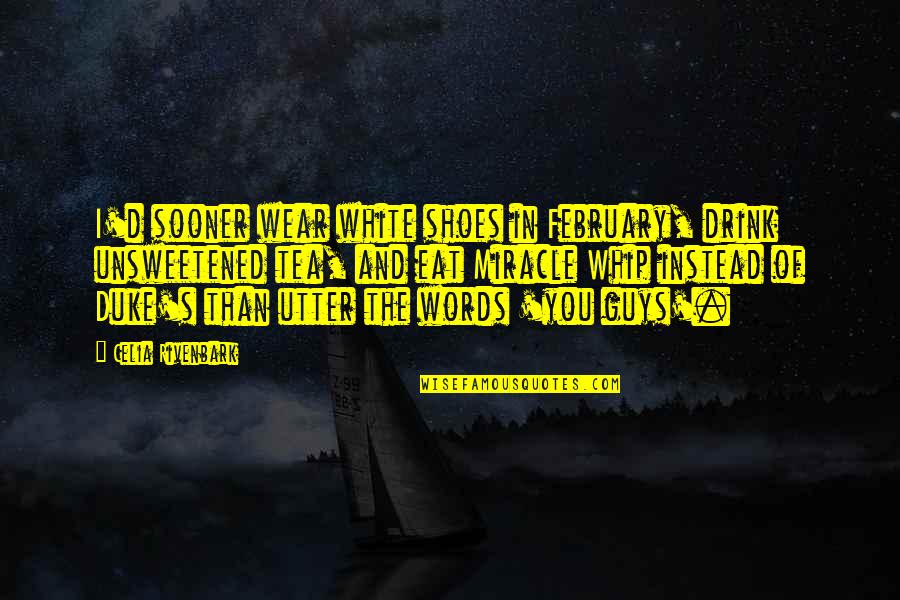 Mendacia Sg Quotes By Celia Rivenbark: I'd sooner wear white shoes in February, drink