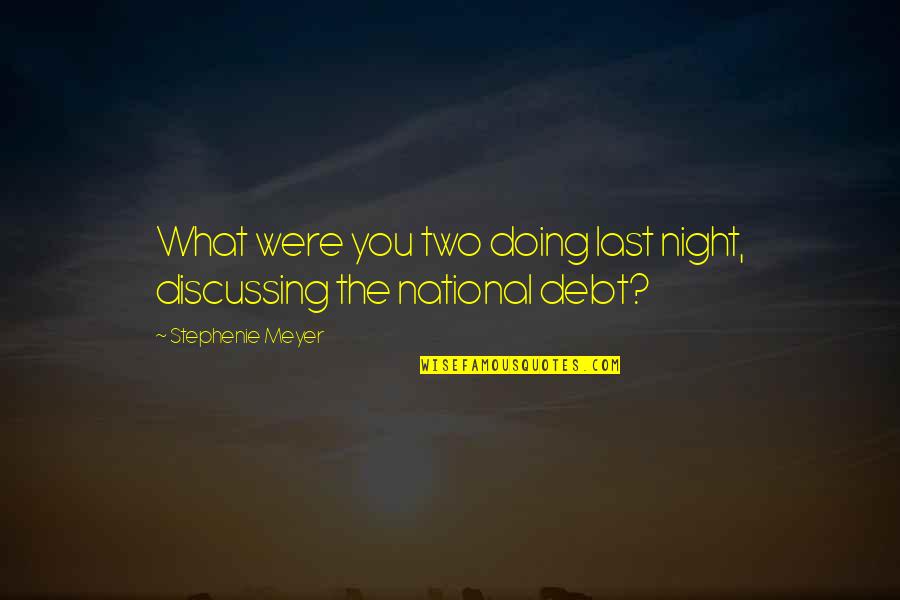Mendacia Sg Quotes By Stephenie Meyer: What were you two doing last night, discussing