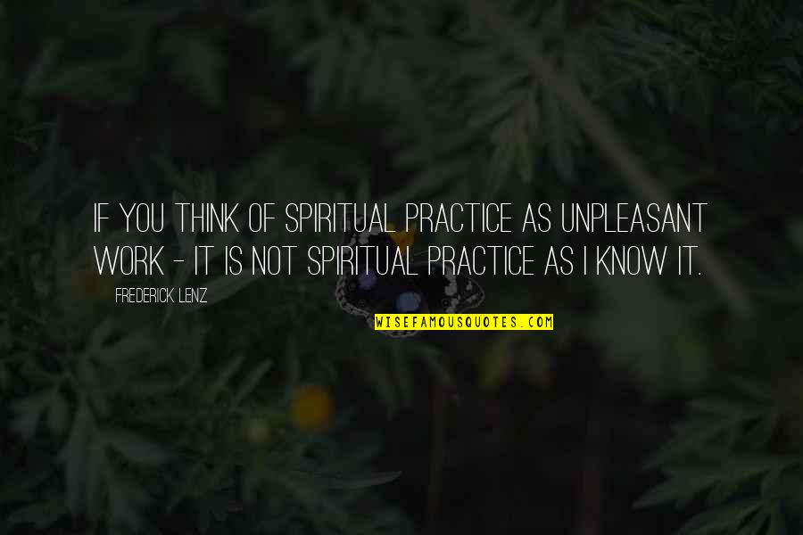Mendaciously Quotes By Frederick Lenz: If you think of spiritual practice as unpleasant