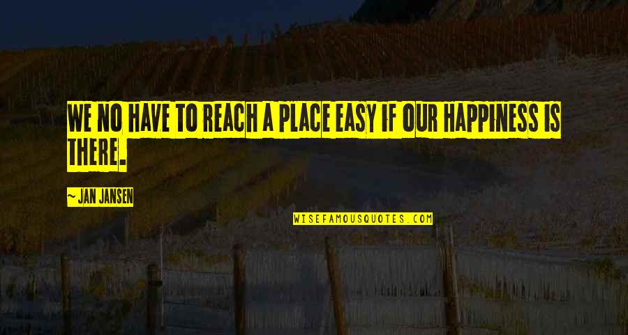 Mendacity Big Daddy Quote Quotes By Jan Jansen: We no have to reach a place easy