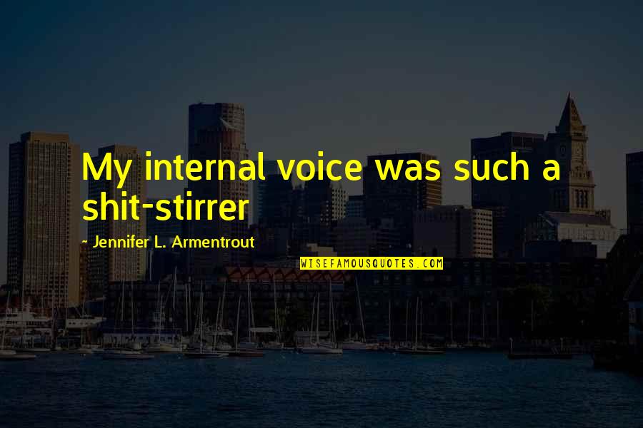 Mendacity Big Daddy Quote Quotes By Jennifer L. Armentrout: My internal voice was such a shit-stirrer