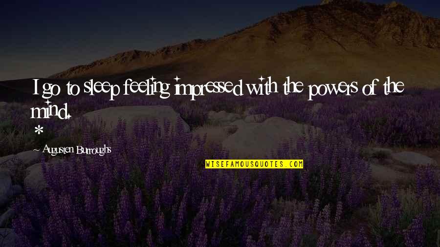 Mendacity Synonym Quotes By Augusten Burroughs: I go to sleep feeling impressed with the