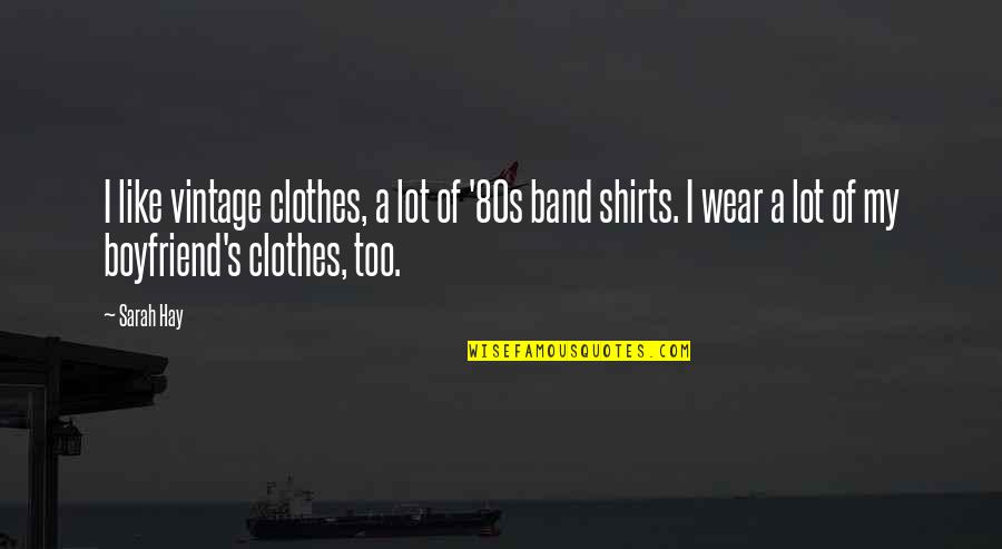 Mendalam Adalah Quotes By Sarah Hay: I like vintage clothes, a lot of '80s Mendalam Adalah Quotes By Sarah Hay: I like vintage clothes, a lot of '80s