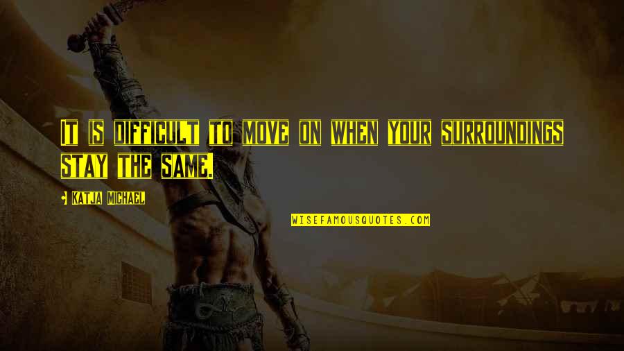 Mendatangkan Rezeki Quotes By Katja Michael: It is difficult to move on when your Mendatangkan Rezeki Quotes By Katja Michael: It is difficult to move on when your