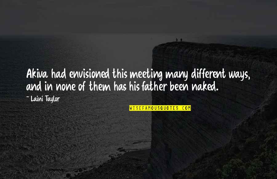 Mendefinisikan Adalah Quotes By Laini Taylor: Akiva had envisioned this meeting many different ways, Mendefinisikan Adalah Quotes By Laini Taylor: Akiva had envisioned this meeting many different ways,
