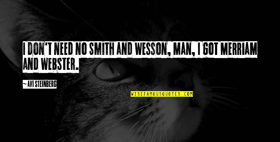 Mendekati Quotes By Avi Steinberg: I don't need no Smith and Wesson, man,