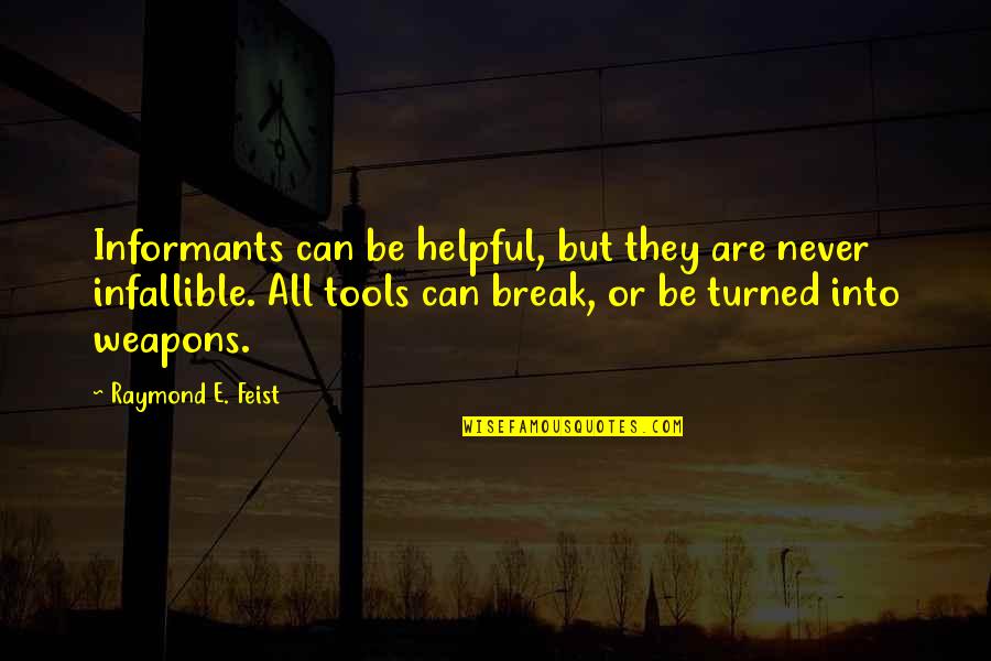 Mendekati Quotes By Raymond E. Feist: Informants can be helpful, but they are never Mendekati Quotes By Raymond E. Feist: Informants can be helpful, but they are never