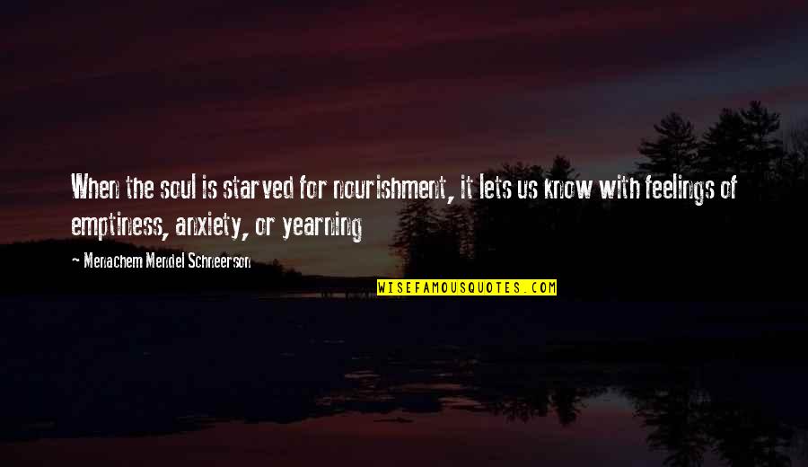 Mendel Menachem Quotes By Menachem Mendel Schneerson: When the soul is starved for nourishment, it Mendel Menachem Quotes By Menachem Mendel Schneerson: When the soul is starved for nourishment, it