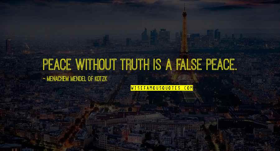 Mendel Quotes By Menachem Mendel Of Kotzk: Peace without truth is a false peace.