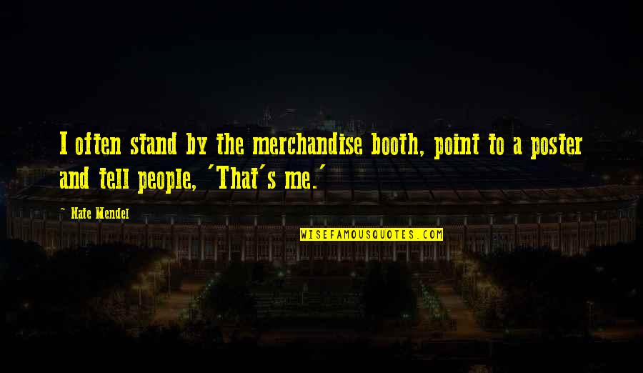 Mendel Quotes By Nate Mendel: I often stand by the merchandise booth, point