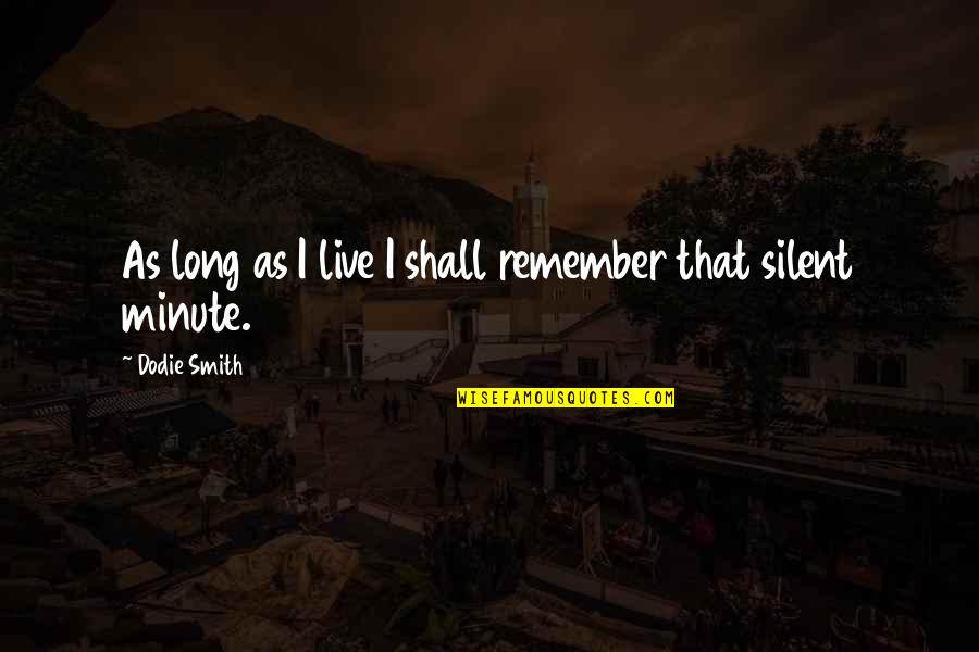 Mendelian Trait Quotes By Dodie Smith: As long as I live I shall remember