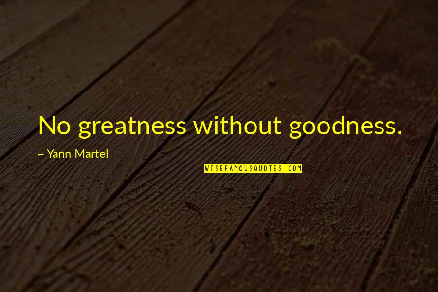 Mendelism History Quotes By Yann Martel: No greatness without goodness. Mendelism History Quotes By Yann Martel: No greatness without goodness.