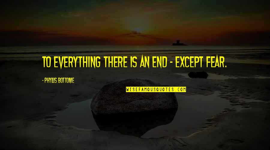 Mendell Elementary Quotes By Phyllis Bottome: To everything there is an end - except