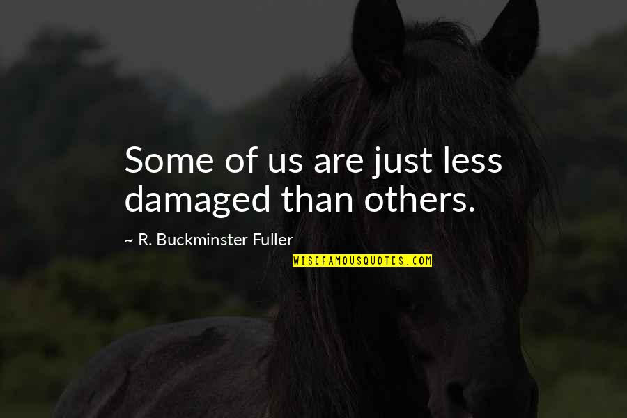 Mendelova Pol Rn Quotes By R. Buckminster Fuller: Some of us are just less damaged than Mendelova Pol Rn Quotes By R. Buckminster Fuller: Some of us are just less damaged than