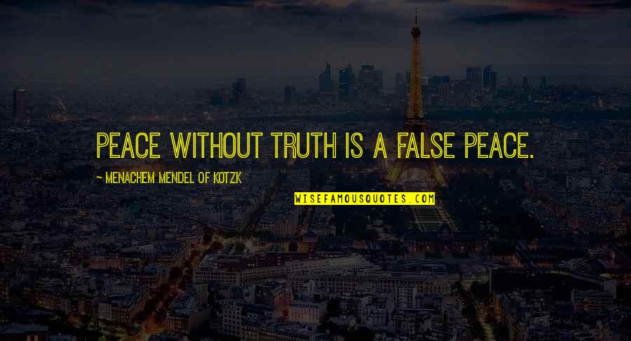 Mendel's Quotes By Menachem Mendel Of Kotzk: Peace without truth is a false peace.