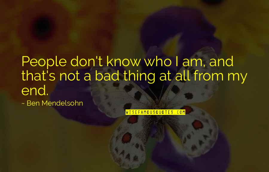 Mendelsohn Quotes By Ben Mendelsohn: People don't know who I am, and that's
