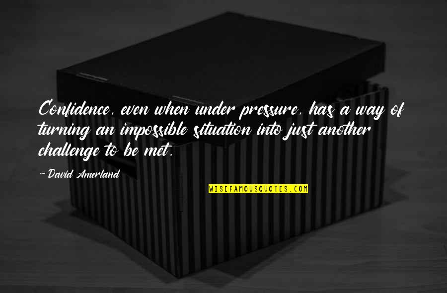 Mendengar Suara Quotes By David Amerland: Confidence, even when under pressure, has a way