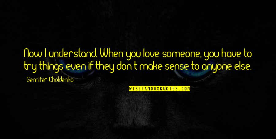 Mendengar Suara Quotes By Gennifer Choldenko: Now I understand. When you love someone, you