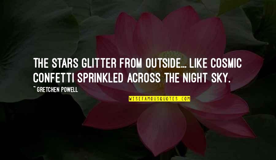 Mendengarkan Adalah Quotes By Gretchen Powell: The stars glitter from outside... like cosmic confetti
