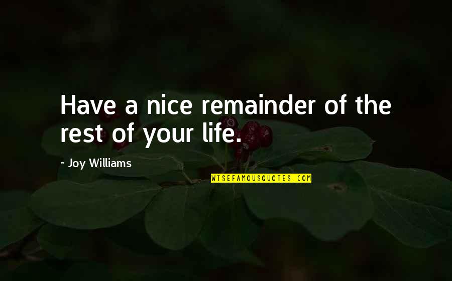 Mendengarkan Adalah Quotes By Joy Williams: Have a nice remainder of the rest of