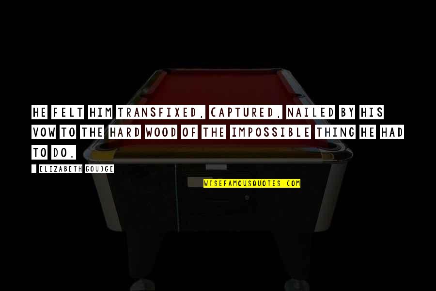 Mendengarkan Aktif Quotes By Elizabeth Goudge: He felt him transfixed, captured, nailed by his Mendengarkan Aktif Quotes By Elizabeth Goudge: He felt him transfixed, captured, nailed by his