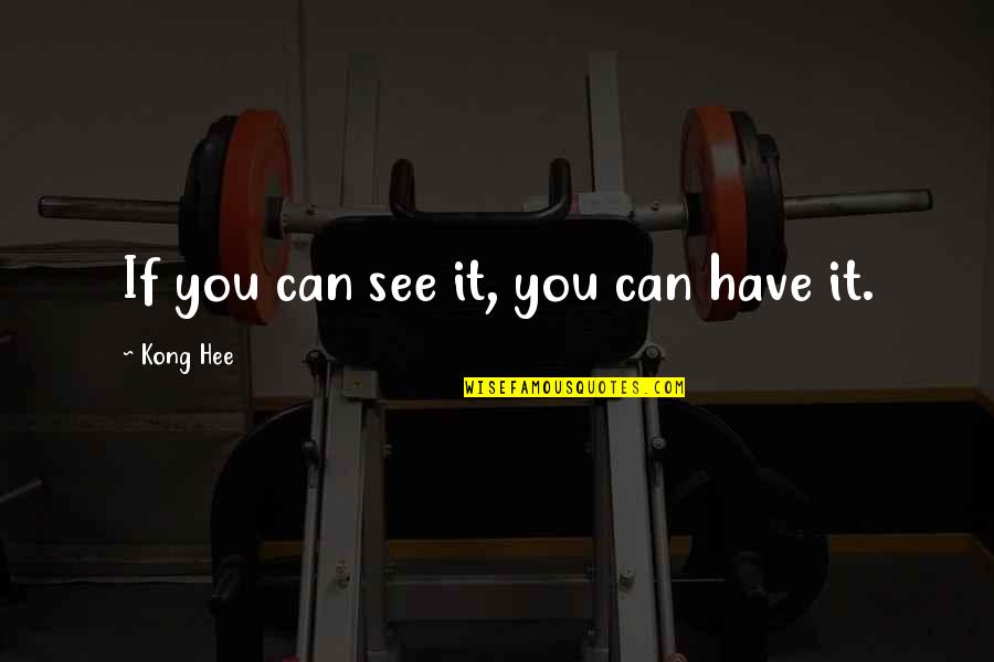Mendengarkan Aktif Quotes By Kong Hee: If you can see it, you can have Mendengarkan Aktif Quotes By Kong Hee: If you can see it, you can have