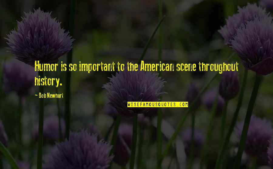 Mendengarkan Penjelasan Quotes By Bob Newhart: Humor is so important to the American scene