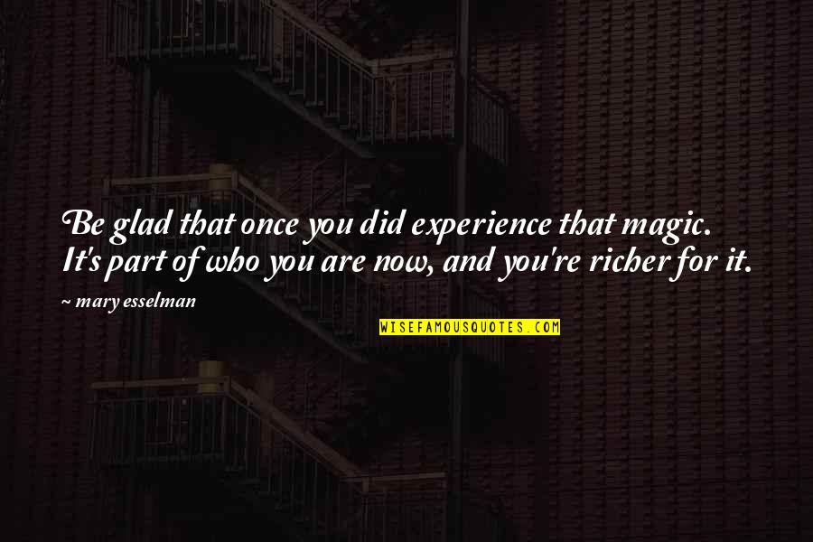 Mendeola 2d Quotes By Mary Esselman: Be glad that once you did experience that Mendeola 2d Quotes By Mary Esselman: Be glad that once you did experience that