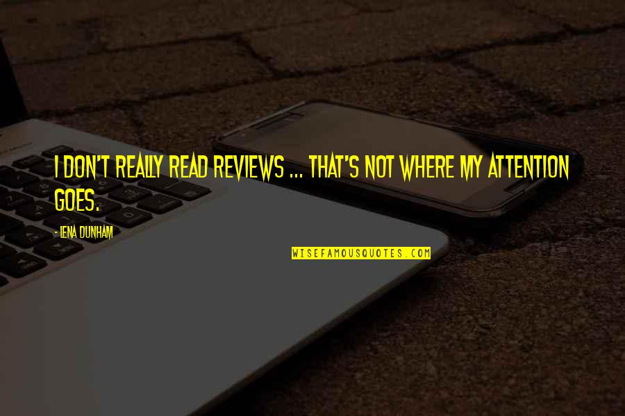 Mendeola Sdr5 Quotes By Lena Dunham: I don't really read reviews ... That's not
