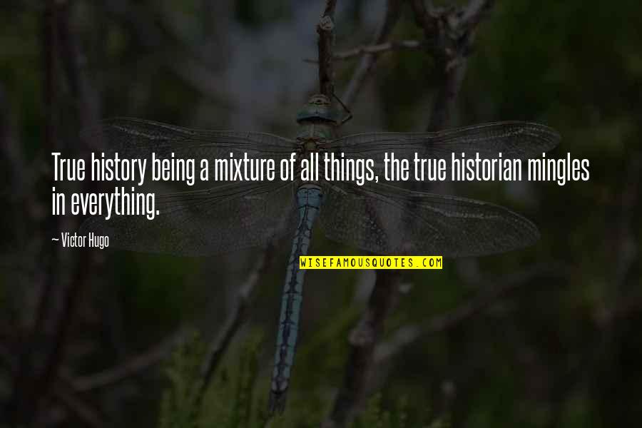Mendeola Transmission Quotes By Victor Hugo: True history being a mixture of all things,