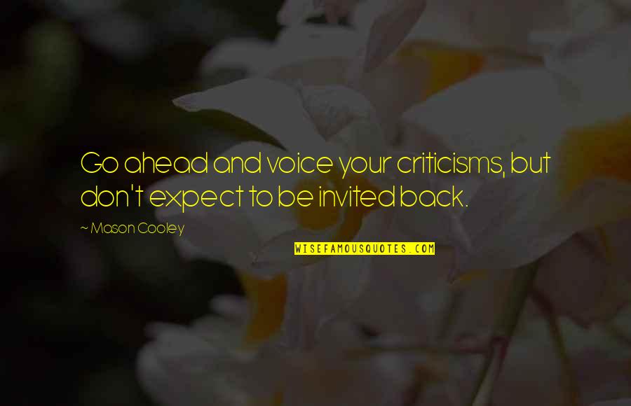 Menderita Karna Quotes By Mason Cooley: Go ahead and voice your criticisms, but don't